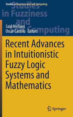 Recent Advances in Intuitionistic Fuzzy Logic Systems and Mathematics (Studies in Fuzziness and Soft Computing #395) Cover Image