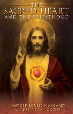 The Sacred Heart and the Priesthood By Mother Louise Margaret CL De La Touche, Mother Louise Margaret, Claret Trochue Cover Image