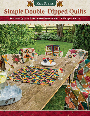 Simple Double-Dipped Quilts: Scrappy Quilts Built from Blocks with a Unique Twist By Kim Diehl Cover Image