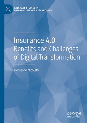 Insurance 4.0: Benefits and Challenges of Digital Transformation (Palgrave Studies in Financial Services Technology) By Bernardo Nicoletti Cover Image
