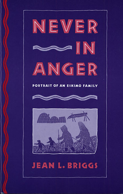 Never in Anger: Portrait of an Eskimo Family By Jean L. Briggs Cover Image