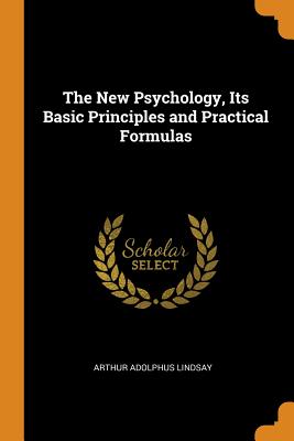 The New Psychology, Its Basic Principles and Practical Formulas Cover Image