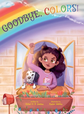 Goodbye, Colors!: Children's Picture Book By Victor Dias de Oliveira Santos, Eszter Miklós (Illustrator) Cover Image