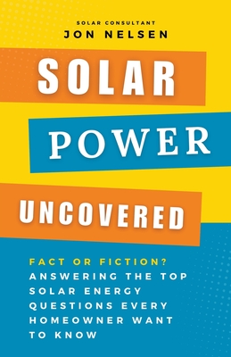 Solar Power Uncovered: Fact or Fiction? Answering the Top Solar Energy Questions Every Homeowner Want to Know Cover Image