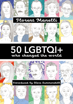 50 Lgbtqi+ Who Changed the World By Florent Manelli, Clare Summerskill (Introduction by) Cover Image