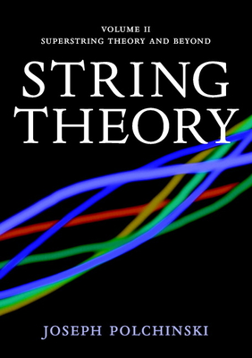 String Theory: Volume 2, Superstring Theory and Beyond (Cambridge Monographs on Mathematical Physics) By Joseph Polchinski Cover Image