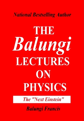 The Balungi Lectures on Physics Vol.2: Mainly Dark Matter, Black Holes, Quantum Mechanics, General Relativity and QG By Balungi Francis Cover Image