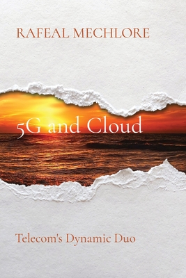 5G and Cloud: Telecom's Dynamic Duo By Rafeal Mechlore Cover Image