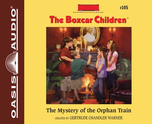 The Mystery of the Orphan Train (The Boxcar Children Mysteries #105) By Gertrude Chandler Warner, Aimee Lilly (Narrator) Cover Image