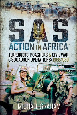 SAS Action in Africa: Terrorists, Poachers and Civil War C Squadron Operations: 1968-1980 By Michael Graham Cover Image
