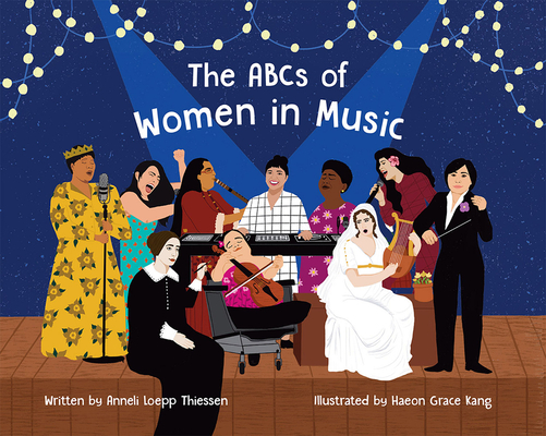 The ABCs of Women in Music By Anneli Loepp Thiessen, Haeon Grace Kang (Illustrator) Cover Image