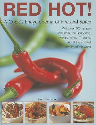 Red Hot! a Cook's Encyclopedia of Fire and Spice: With Over 400 Recipes from India, the Caribbean, Mexico, Africa, Thailand and All the Spiciest Corne Cover Image