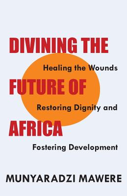 Divining the Future of Africa. Healing the Wounds, Restoring Dignity and Fostering Development Cover Image