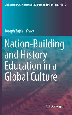 Nation-Building and History Education in a Global Culture (Globalisation #13) By Joseph Zajda (Editor) Cover Image