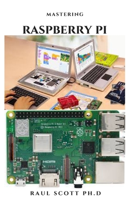 Mastering Raspberry Pi: Beginners Guide On Setting Up, Programming And Everything You Need To Know Cover Image