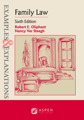 Examples & Explanations for Family Law By Robert E. Oliphant, Nancy Ver Steegh Cover Image