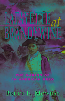 Lafayette at Brandywine: The Making of an American Hero By Bruce E. Mowday Cover Image