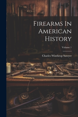 Firearms In American History; Volume 1 Cover Image