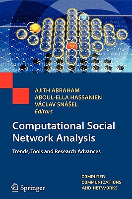 Computational Social Network Analysis: Trends, Tools and Research Advances (Computer Communications and Networks) By Ajith Abraham (Editor), Aboul-Ella Hassanien (Editor), Vaclav Snásel (Editor) Cover Image