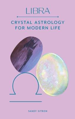 Libra: Crystal Astrology for Modern Life By Sandy Sitron Cover Image