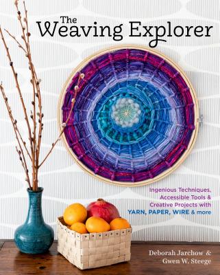 The Weaving Explorer: Ingenious Techniques, Accessible Tools & Creative Projects with Yarn, Paper, Wire & More Cover Image