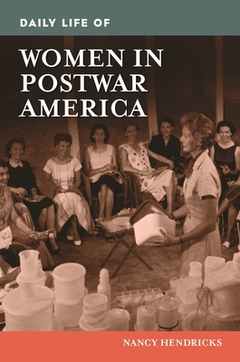 Daily Life of Women in Postwar America (Greenwood Press Daily Life Through History)