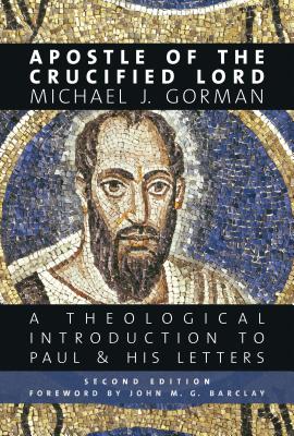Apostle of the Crucified Lord: A Theological Introduction to Paul and His Letters By Michael J. Gorman Cover Image