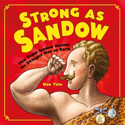 Strong as Sandow: How Eugen Sandow Became the Strongest Man on Earth By Don Tate, Don Tate (Illustrator) Cover Image