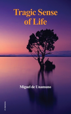 Tragic Sense of Life By Miguel De Unamuno, J. E. Crawford Flitch (Translator) Cover Image