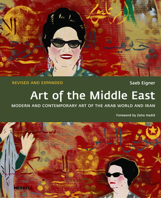 Art of the Middle East: Modern and Contemporary Art of the Arab World and Iran By Saeb Eigner, Zaha Hadid (Foreword by) Cover Image