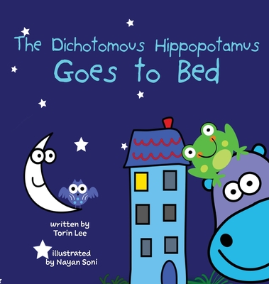 The Dichotomous Hippopotamus Goes to Bed By Torin Lee, Nayan Soni (Illustrator) Cover Image