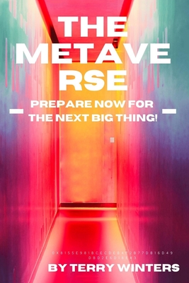 The Metaverse: Prepare Now For the Next Big Thing! By Terry Winters Cover Image