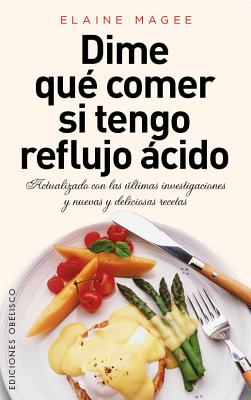 Dime Que Comer Si Tengo Reflujo Acido By Elaine Magee Cover Image