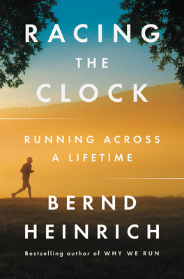 Racing the Clock: Running Across a Lifetime By Bernd Heinrich Cover Image