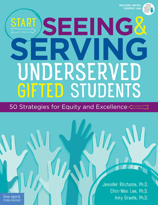 Start Seeing and Serving Underserved Gifted Students: 50 Strategies for Equity and Excellence (Free Spirit Professional®) Cover Image