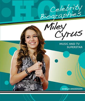 Miley Cyrus: Music and TV Superstar (Hot Celebrity Biographies) Cover Image