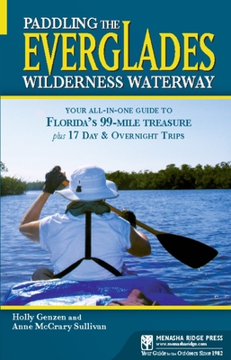 Paddling the Everglades Wilderness Waterway: Your All-In-One Guide to Florida's 99-Mile Treasure Plus 17 Day and Overnight Trips