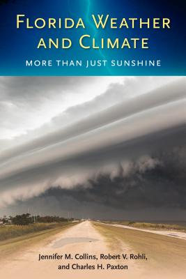 Florida Weather and Climate: More Than Just Sunshine By Jennifer M. Collins, Robert V. Rohli, Charles H. Paxton Cover Image