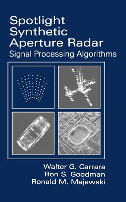 Spotlight Synthetic Aperture Radar: Signal Processing Algorithms (Artech House Remote Sensing Library) By Walter C. Carrar, Ron S. Goodman (Joint Author), Ronald M. Majewski (Joint Author) Cover Image