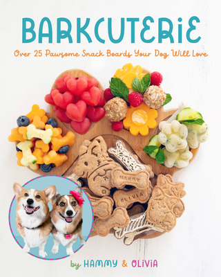 Barkcuterie: 25 Pawsome Snack Boards Your  Dog Will Love Cover Image