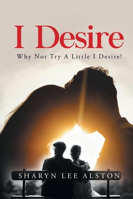 I Desire: (Why Not Try A Little I Desire!)