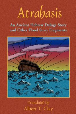 Atrahasis: An Ancient Hebrew Deluge Story By Albert T. Clay, Paul Tice (Introduction by) Cover Image