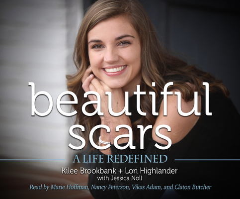 Beautiful Scars: A Life Redefined By Kilee Brookbank, Lori Highlander, Marie Hoffman (Narrated by) Cover Image