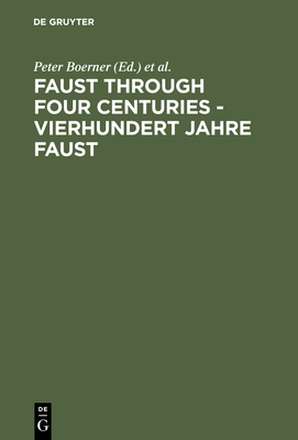 Faust Through Four Centuries - Vierhundert Jahre Faust: Retrospect and Analysis - Rückblick Und Analyse Cover Image