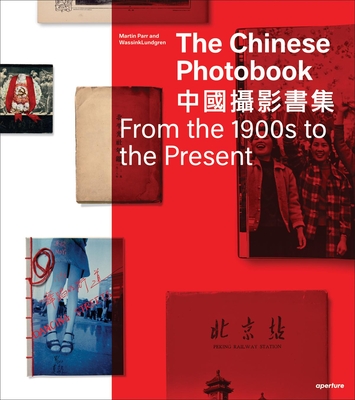 The Chinese Photobook: From the 1900s to the Present By Martin Parr (Editor), Martin Parr, Wassinklundgren (Editor) Cover Image