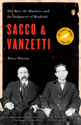 Sacco and Vanzetti: The Men, the Murders, and the Judgment of Mankind Cover Image