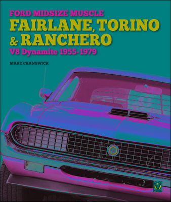 Ford Midsize Muscle - Fairlane, Torino & Ranchero: V8 Dynamite 1955-1979 By Marc Cranswick Cover Image