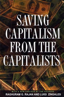 Saving Capitalism from the Capitalists: Unleashing the Power of Financial Markets to Create Wealth and Spread Opportunity Cover Image