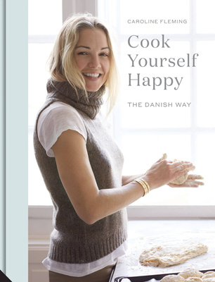 Cook Yourself Happy: The Danish Way By Caroline Fleming Cover Image
