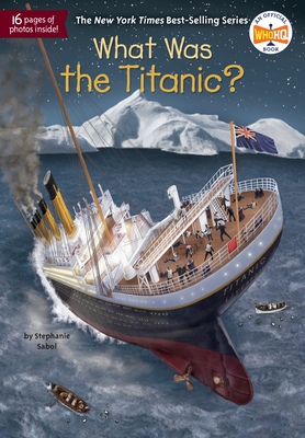 What Was the Titanic? (What Was?) By Stephanie Sabol, Who HQ, Gregory Copeland (Illustrator) Cover Image